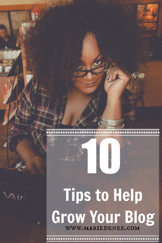 10 tips to grow your blog on Marie Denee