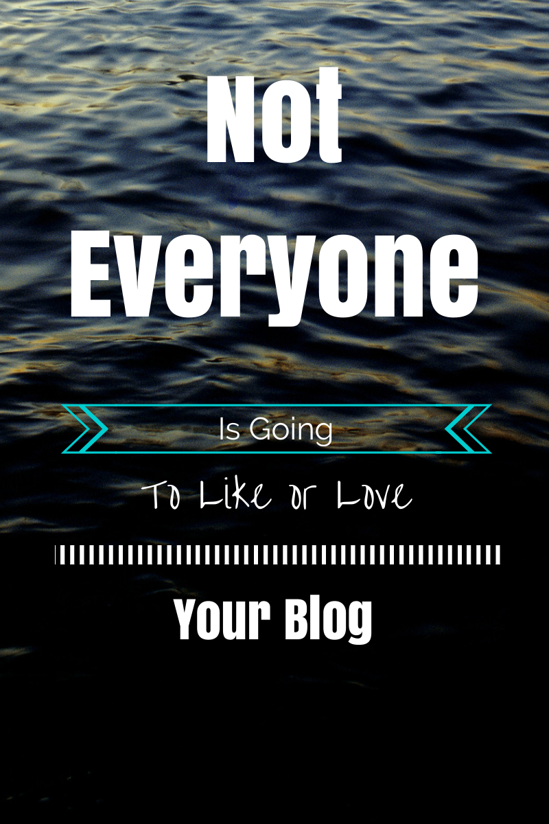 Not Everyone Is Going To Like Your Blog